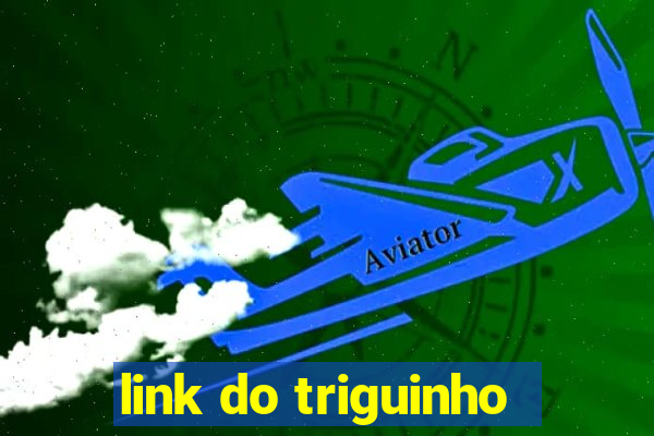 link do triguinho